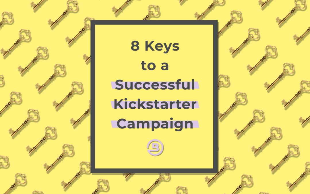 8 Keys to a Successful Kickstarter Campaign