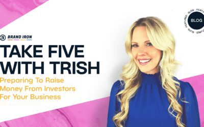 Take Five With Trish: Preparing To Raise Money From Investors For Your Business