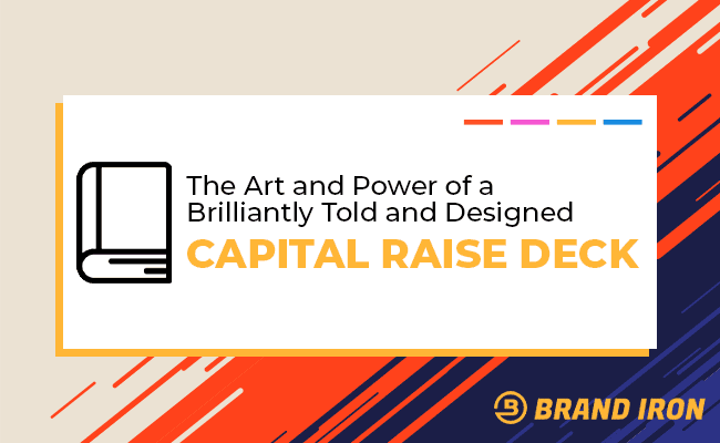 The Art and Power of a Brilliantly Told and Designed Capital Raise Deck 