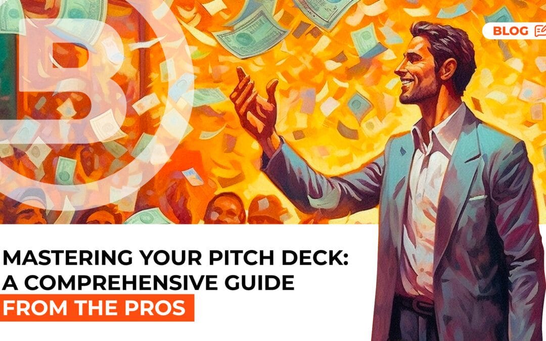 Mastering Your Pitch Deck: A Comprehensive Guide from the Pros